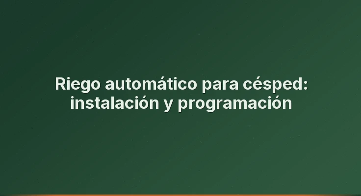 Riego automático para césped: instalación y programación